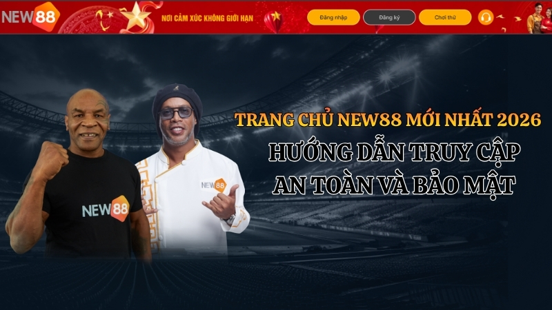 Trang Chủ NEW88 Mới Nhất – Link Chính Chủ An Toàn